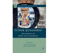 Tudor Queenship: The Reigns of Mary and Elizabeth (Queenship and Power)
