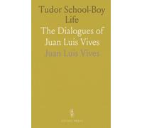Tudor School-Boy Life: The Dialogues of Juan Luis Vives
