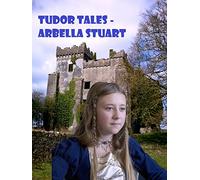 Tudor Tales - Arbella Stuart