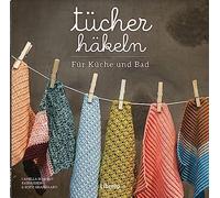 Tücher häkeln. Für Küche und Bad: Häkeln lernen Masche für Masche