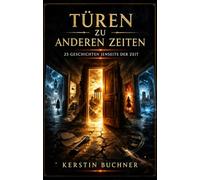 Türen zu anderen Zeiten: 25 Geschichten jenseits der Zeit