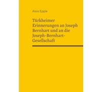 Türkheimer Erinnerungen an Joseph Bernhart und an die Joseph-Bernhart-Gesellschaft: 11. Heimatschrift für das östliche Unterallgäu