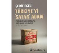 Türkiye’yi 'Satan' Adam: Türkiye’nin İhracata Başlama Serüveni..