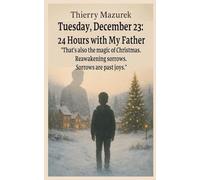 Tuesday, December 23: 24 Hours with My Father: "That's also the magic of Christmas. Reawakening sorrows. Sorrows are past joys."