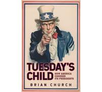 Tuesday's Child: How America Chooses its Presidents