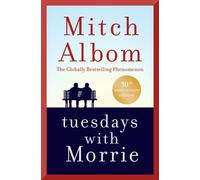 Tuesdays With Morrie : An old man, a young man, and life's greatest lesson