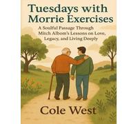 Tuesdays with Morris Exercises: Soulful Passage Through Mitch Albom’s Lessons on Love, Legacy, and Living Deeply