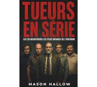 Tueurs En Série: Les 20 Meurtriers Les Plus Infames De L’Histoire