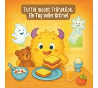 Tuffel macht Frühstück: Ein Tag voller Krümel - ein fröhliches Vorlesebuch für Kinder ab 3 Jahre (Tuffel & Freunde - Alltagsabenteuer für Kinder)