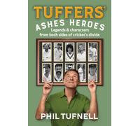 Tuffers' Ashes Heroes : Legends and Characters from Both Sides of Cricket's Divide