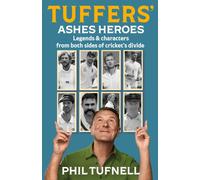 Tuffers' Ashes Heroes : Legends and Characters from Both Sides of Cricket's Divide