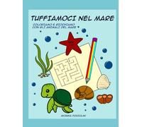 Tuffiamoci nel mare: Coloriamo e giochiamo con gli animali del mare (Activity Book)