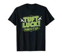Tufting Gun Hobbyist Tuft Luck Funny Pun Rug Craft Making T-Shirt