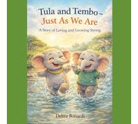 Tula and Tembo - Just As We Are: A Story of Loving and Growing Strong