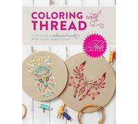 Tula Pink Coloring with Thread: Stitching a Whimsical World with Hand Embroidery