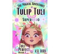 Tuli ImPerfect: A Magical Fairy Tale about "I AM" Power, Friendship, and Belonging (The Magical Adventures of Tulip Tuli Superhero)