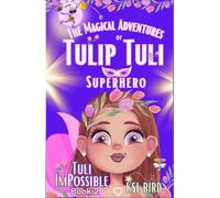 Tuli ImPossible: A Magical Fairy Tale about "I AM" Power, Possibility, Choices, and the Magic of Being Different (The Magical Adventures of Tulip Tuli Superhero)