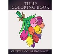 Tulip Coloring Book: 30 Easy Tulip Simple Line Drawing Coloring Pages. A Great Gift Idea For Anyone That Loves Tulips From Amsterdam Or Those Who ... For Blending Colors.Happy Coloring. (Flower)