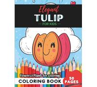 Tulip Coloring Book for Kids: 50 pages of colorful flowers to bring joy (Flowers and Trees Coloring Books for Kids)