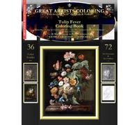 Tulip Fever Coloring Book: Rachel Ruysch Fine Art Coloring Book #1 - Color The Greatest Compositions In History (14" Outlines & Grayscales)