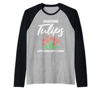 Tulip Garden IMAGINE TULIPS APPEAR WITHIN A WINK Funny Raglan Baseball Tee