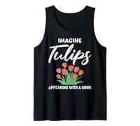 Tulip Garden IMAGINE TULIPS APPEAR WITHIN A WINK Funny Tank Top