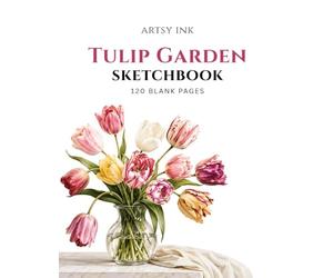 Tulip Garden Sketchbook: 120 Blank Drawing Pages | Large 8.5" × 11" Artist Sketchbook for Sketching, Drawing, Doodling, Illustration, Pencil, Charcoal & Ink
