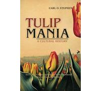 Tulip Mania, A Cultural History: How a 17th Century Speculative Frenzy Predicted Modern Financial Bubbles