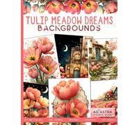 TULIP MEADOW DREAMS BACKGROUNDS BOOK: For Junk Journals, Scrapbook, Ephemera and more