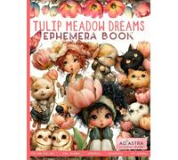 TULIP MEADOW DREAMS EPHEMERA BOOK: For Junk Journals, Scrapbook, Ephemera and more