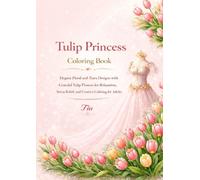 Tulip Princess Coloring Book: Elegant Floral and Tiara Designs with Graceful Tulip Flowers for Relaxation, Stress Relief, and Creative Coloring for Adults (Floreveil Princess Coloring Series)