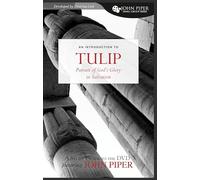 Tulip: The Pursuit of God's Glory in Salvation (John Piper Small Group Series)
