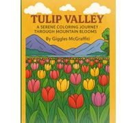Tulip Valley: A Serene Coloring Journey Through Mountain Blooms: Wander through fields of blooming tulips and rolling mountain vistas in this relaxing escape into nature’s harmony.