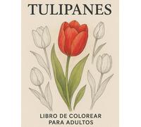 TULIPANES - Libro de Colorear para Adultos: 50 Diseños de Flores Antiestrés en Formato Grande Dibujos de una sola cara para evitar traspaso, ideal para relajación, mindfulness y regalo