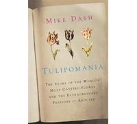 Tulipomania: The Story of the World's Most Coveted Flower and the Extraordinary Passions it Aroused