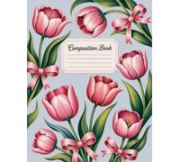 Tulips And Bows Composition Book: 120 Pages Notebook, with Illustration Cover Design, ideal for Drawing, Ideas, Creative Writing, Teachers, Teens, ... Design, ideal for Drawing, Ideas, Creative