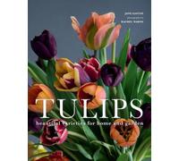 Tulips: Beautiful Varieties for Home and Garden by Jane Eastoe (English) Hardcov
