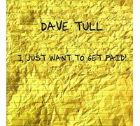 Tull Dave - I Just Want to Get Paid