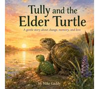 TULLY AND THE ELDER TURTLE: A gentle story about change, memory and love (Gentle Turtle Lessons)