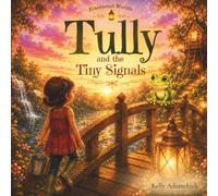 Tully and the Tiny Signals (Emotional Worlds)