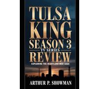 Tulsa King Season 3 TV Series Review: Exploring the Heartland Mob Saga ("Tulsa King: A Criminal Empire Reborn - The Ultimate TV Series Companion")