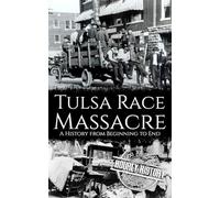 Tulsa Race Massacre: A History from Beginning to End