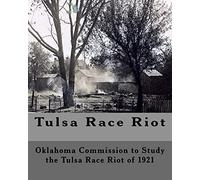 Tulsa Race Riot: A Report by the Oklahoma Commission to Study the Race Riot of 1921