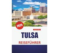 TULSA REISEFÜHRER 2025: Aktivitäten, lokale Restaurants, Top-Attraktionen, versteckte Schätze und praktische Tipps für die Erkundung von Oklahoma Gateway