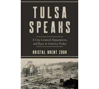 Tulsa Speaks : A City Council, Reparations, and Race in America Today