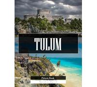 Tulum: A Stunning Coffee Table Picture Book - For Travelers & History Lovers