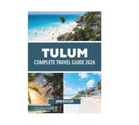 TULUM COMPLETE TRAVEL GUIDE 2026