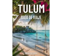 TULUM GUÍA DE VIAJE: De las ruinas a los tejados: explora la Riviera Maya de México con consejos de expertos, escapadas a la selva y retiros de bienestar. (A TODO COLOR)