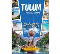 Tulum Guide de voyage 2026: Le guide ultime des plages, des cénotes, des ruines mayas, de la gastronomie, des trésors cachés, des itinéraires, des ... locales sur la Riviera Maya mexicaine