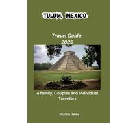 Tulum, Mexico Travel Guide 2025: A family, Couples and Individual Travelers